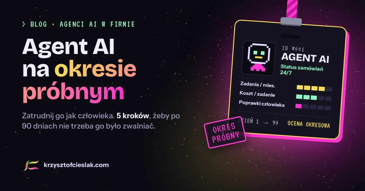 Agent AI na okresie próbnym. Jak go „zatrudnić”, żeby po 90 dniach nie trzeba było go zwalniać