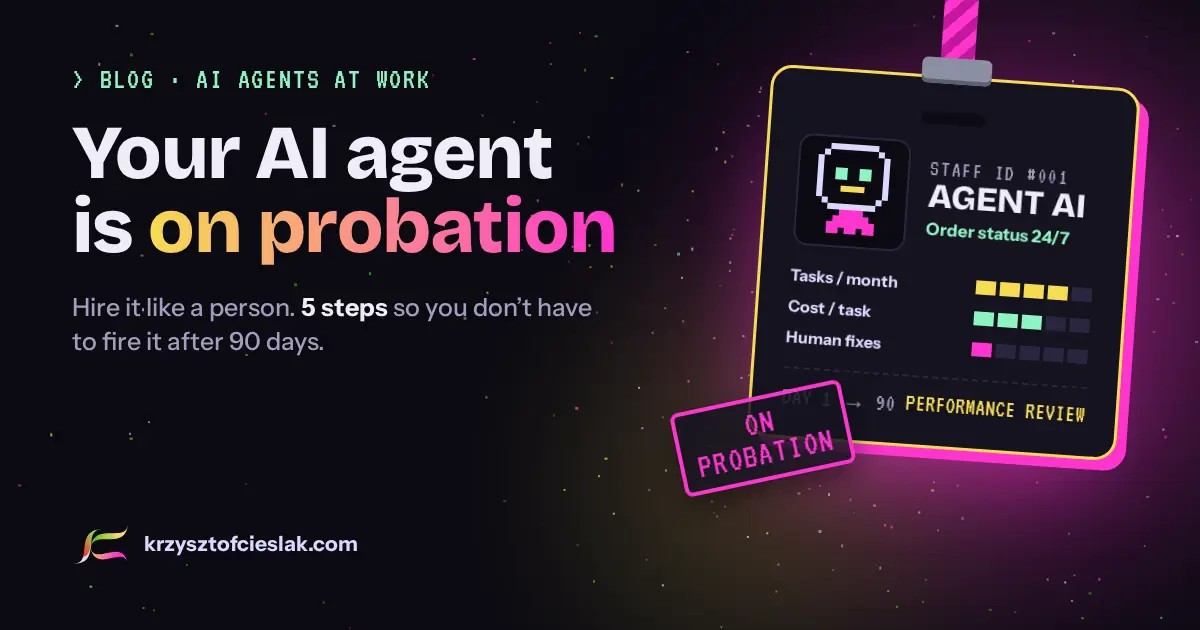 Your AI agent is on probation. How to “hire” it so you don’t have to fire it after 90 days